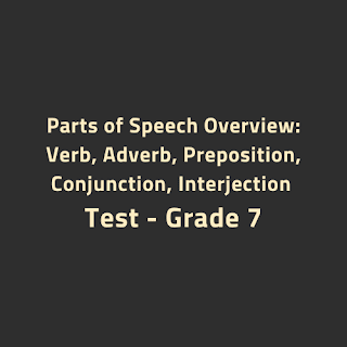 Parts of Speech Overview: Verb, Adverb, Preposition, Conjunction, Interjection Test - Grade 7